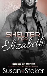 Icon image Shelter for Elizabeth: A Firefighter Police Romantic Suspense