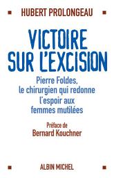 Icon image Victoire sur l'excision: Pierre Foldès le chirurgien qui redonne espoir aux femmes mutilées