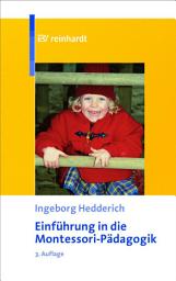 Icon image Einführung in die Montessori-Pädagogik: Theoretische Grundlagen und praktische Anwendung, Ausgabe 3