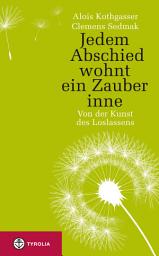 Icon image Jedem Abschied wohnt ein Zauber inne: Von der Kunst des Loslassens
