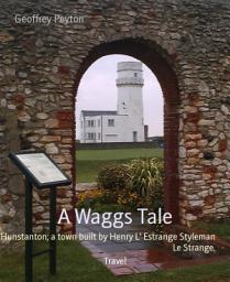 Icon image A Waggs Tale: Hunstanton; a town built by Henry L' Estrange Styleman Le Strange.