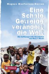 Icon image Eine Schale Getreide verändert die Welt: Die hoffnungsvolle Geschichte von Maryʼs Meals