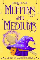 Icon image Muffins and Mediums: A Sweet Paranormal Witch Cozy Mystery