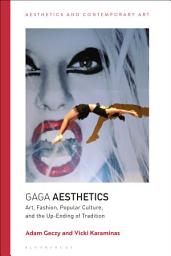 Icon image Gaga Aesthetics: Art, Fashion, Popular Culture, and the Up-Ending of Tradition