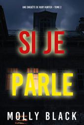 Icon image Si je parle (Une enquête de Ruby Hunter – Tome 2)