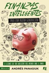 Icon image Finanzas inteligentes para una nueva generación: 10 lecciones que todo adolescente debe aprender sobre el dinero
