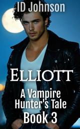 Icon image Elliott: A Vampire Hunter's Tale Book Three