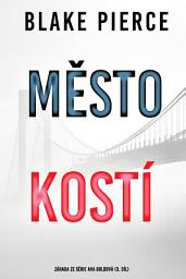 Icon image Město kostí: záhada ze série Ava Goldová (3. díl)