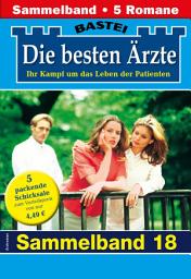 Icon image Die besten Ärzte - Sammelband 18: 5 Arztromane in einem Band
