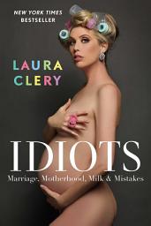 Icon image Idiots: Marriage, Motherhood, Milk & Mistakes