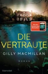 Icon image Die Vertraute: Roman - Von der Autorin des SPIEGEL-Bestsellers »Die Nanny« - Der packende Psychothriller für alle Fans der Romane von Freida McFadden