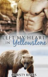 Icon image Left My Heart in Yellowstone: (BBW paranormal bear shifter western fated mates destined for love romantic suspense)