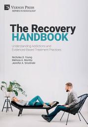 Icon image The Recovery Handbook: Understanding Addictions and Evidenced-Based Treatment Practices