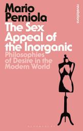 Icon image The Sex Appeal of the Inorganic: Philosophies of Desire in the Modern World