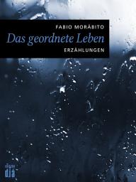 Icon image Das geordnete Leben: Erzählungen