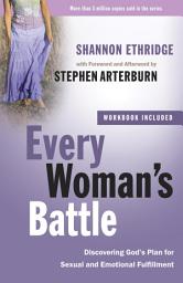 Icon image Every Woman's Battle: Discovering God's Plan for Sexual and Emotional Fulfillment