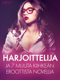 Icon image Harjoittelija ja 7 muuta kiihkeän eroottista novellia