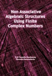 Icon image Non Associative Algebraic Structures Using Finite Complex Numbers