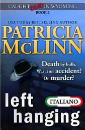 Icon image Left Hanging (Serie Caught Dead in Wyoming en Italiano, Libro 2)