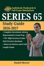 Icon image SERIES 65 STUDY GUIDE 2026–2027: Complete Investment Adviser Representative Exam Prep