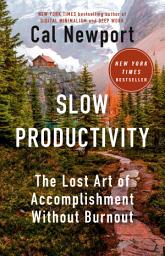 Icon image Slow Productivity: The Lost Art of Accomplishment Without Burnout