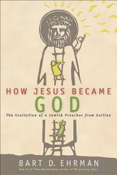Icon image How Jesus Became God: The Exaltation of a Jewish Preacher from Galilee