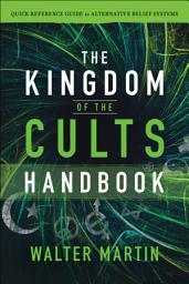 Icon image The Kingdom of the Cults Handbook: Quick Reference Guide to Alternative Belief Systems