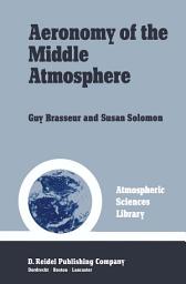 Icon image Aeronomy of the Middle Atmosphere: Chemistry and Physics of the Stratosphere and Mesosphere