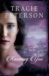 Icon image Knowing You (Pictures of the Heart Book #3)