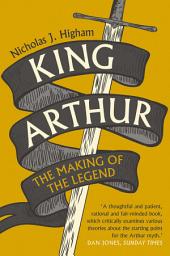 Icon image King Arthur: The Making of the Legend