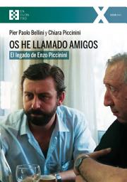Icon image Os he llamado amigos: El legado de Enzo Piccinini