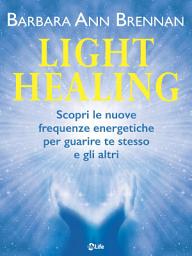 Icon image Light Healing: Scopri le nuove frequenze energetiche per guarire te stesso e gli altri