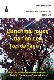 Icon image Manchmal muss man an den Tod denken: Wege der Enttabuisierung von Sterben, Tod und Trauer in der Grundschule