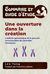 Icon image Sommaire Et Guide D’Étude – Une Ouverture Dans La Création: L’Édition Génomique Et Le Pouvoir Inconcevable De Contrôler L’Évolution