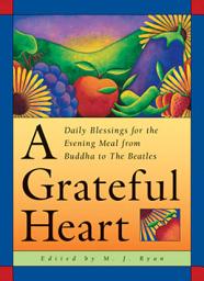 Icon image A Grateful Heart: Daily Blessings for the Evening Meals from Buddha to The Beatles (Prayers, Poems, Gratitude, Affirmations,Thanks)
