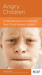 Icon image Angry Children: Understanding and Helping Your Child Regain Control