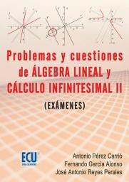 Icon image Problemas y cuestiones del álgebra lineal y cálculo infinitesimal II (exámenes): Volumen 2