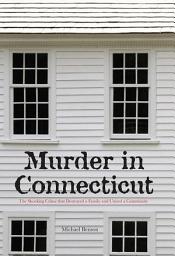 Icon image Murder in Connecticut: The Shocking Crime That Destroyed a Family and United a Community
