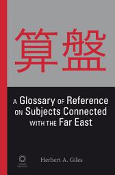 Icon image A Glossary of Reference on Subjects Connected with the Far East