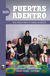 Icon image Puertas adentro: Una crónica sobre el trabajo doméstico