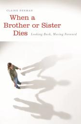 Icon image When a Brother or Sister Dies: Looking Back, Moving Forward