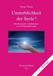 Icon image Unsterblichkeit der Seele?: Interdisziplinäre Annäherungen an eine Menschheitsfrage