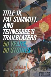 Icon image Title IX, Pat Summitt, and Tennessee's Trailblazers: 50 Years, 50 Stories