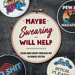 Icon image Maybe Swearing Will Help: Relax and Curse Your Ass Off in Cross-Stitch
