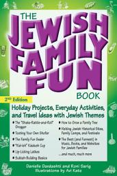 Icon image The Jewish Family Fun Book (2nd Edition): Holiday Projects, Everyday Activities, and Travel Ideas with Jewish Themes, Edition 2