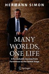 Icon image Many Worlds, One Life: A Remarkable Journey from Farmhouse to the Global Stage