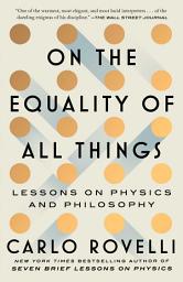 Icon image On the Equality of All Things: Lessons on Physics and Philosophy