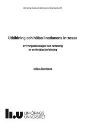 Icon image Utbildning och hälsa i nationens intresse: Styrningsteknologier och formering av en förädlad befolkning