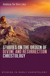 Icon image Studies on the Origin of Divine and Resurrection Christology