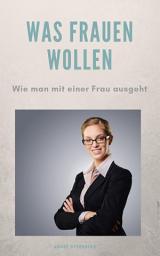 Icon image Was Frauen wollen: Wie man mit einer Frau ausgeht